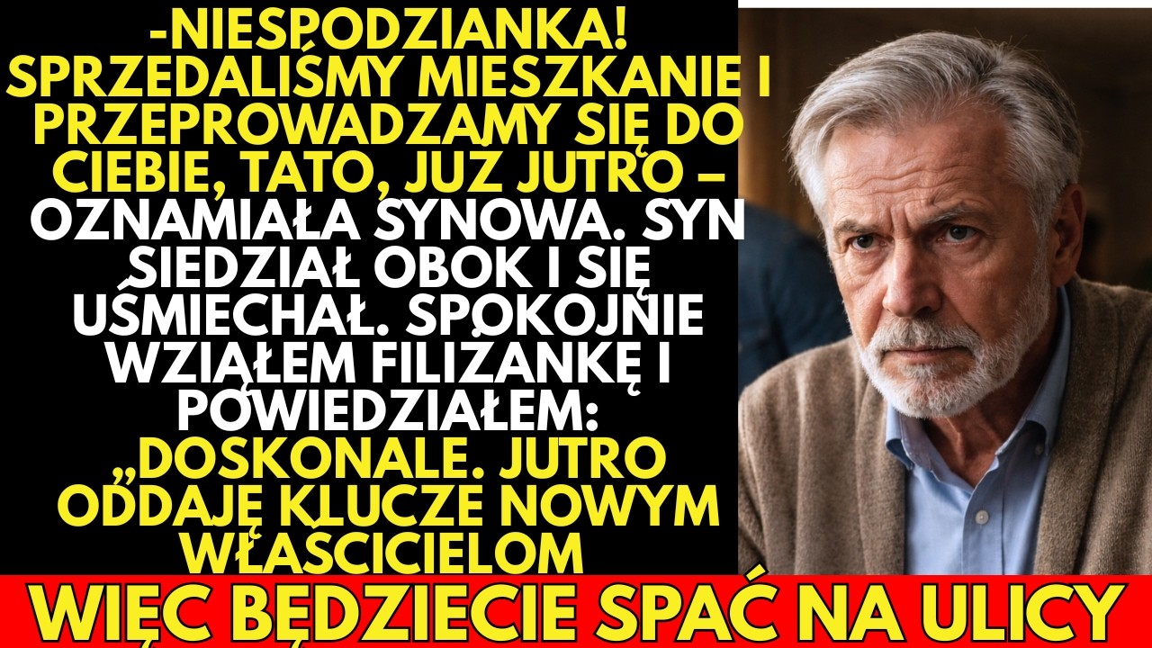 -Niespodzianka, tatusiu! SPRZEDALIŚMY mieszkanie i przeprowadzamy się do ciebie! —powiedziała SYNOWA