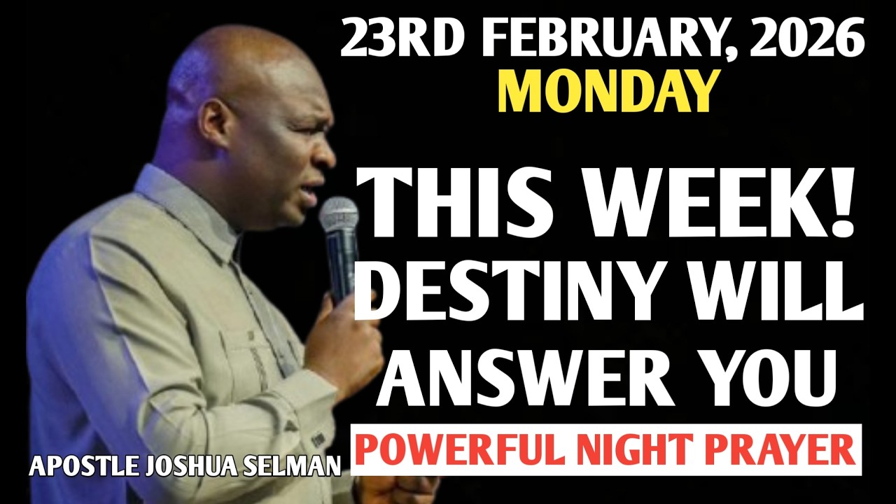 [MONDAY, 23RD FEBRUARY 2026] DESTINY WILL ANSWER YOU THIS WEEK || APOSTLE JOSHUA SELMAN