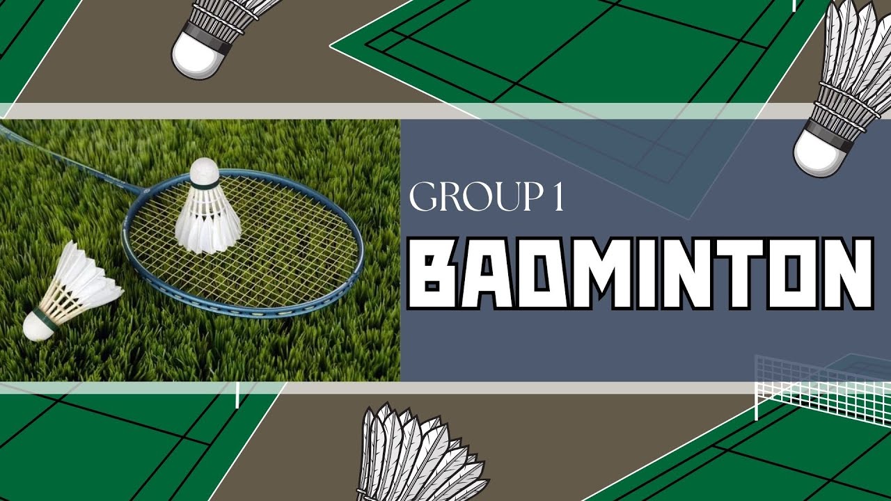 Group 1_Badminton_Overview, Historical Development, and Playing Area & Equipment