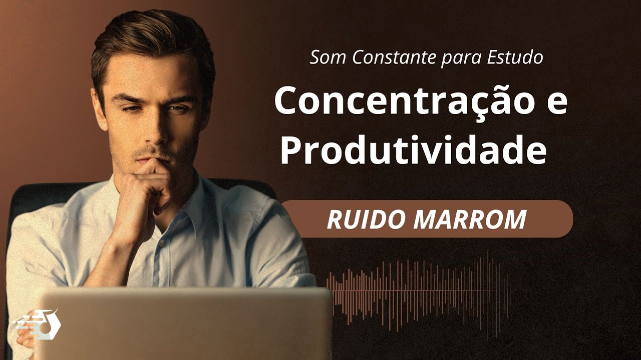 Ru&iacute;do Marrom para Concentra&ccedil;&atilde;o Profunda &bull; Foco Extremo e Clareza Mental