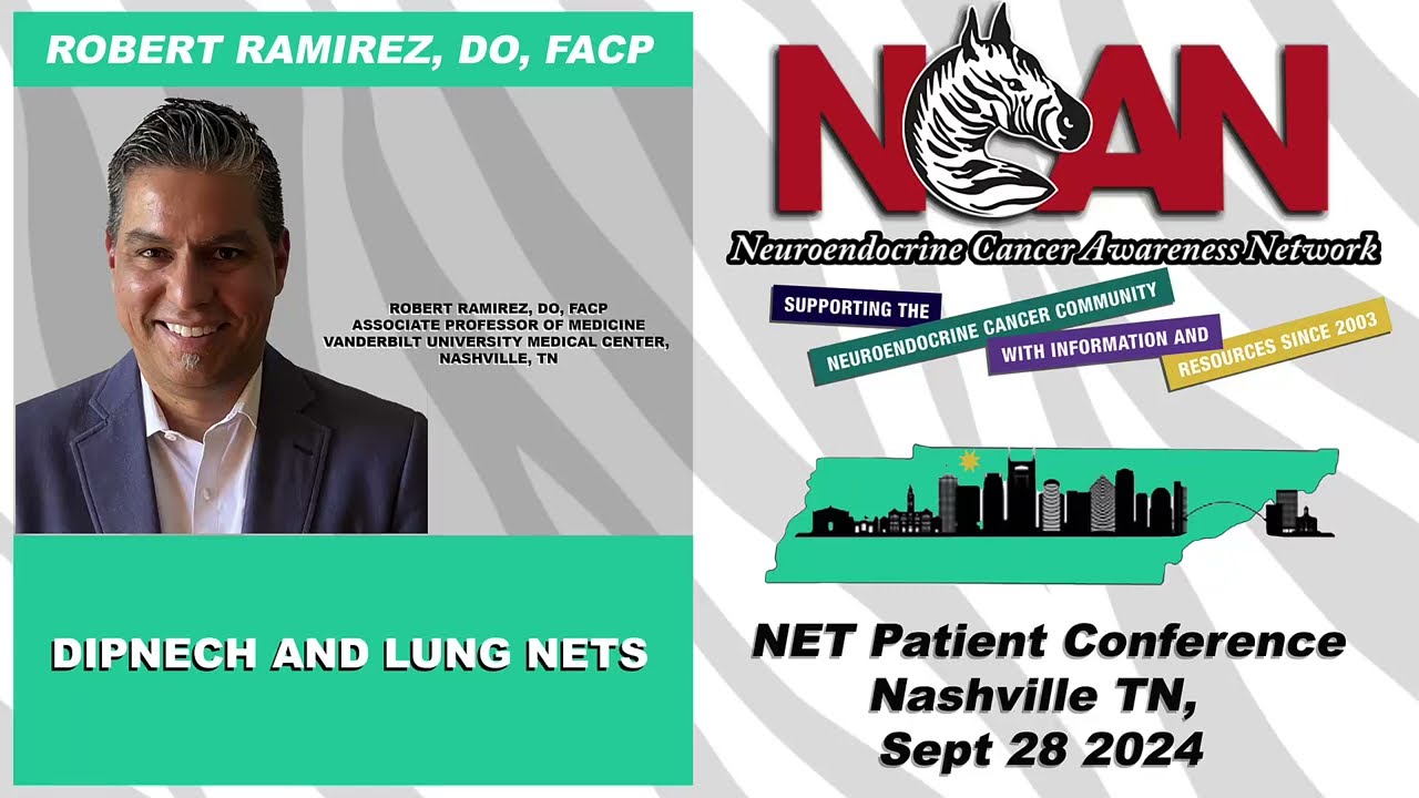 NCAN NET Patient Conference - Nashville '24 - DIPNECH and Lung NETS Robert Ramirez, DO