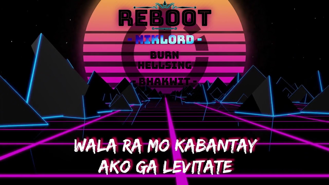 Reboot - Niklord x Burn Hellsing x Bhakwit
