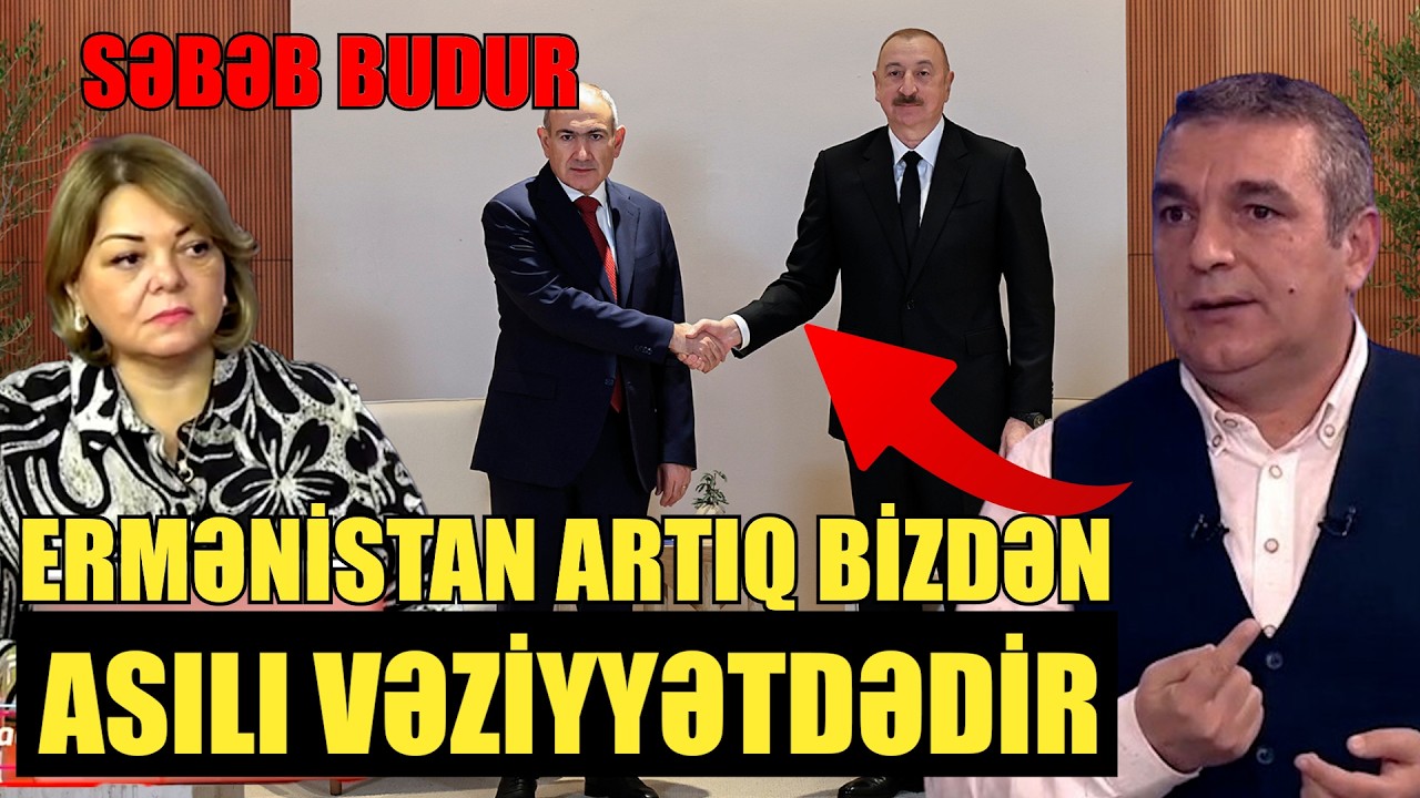 Ermənistan artıq bizdən asılı vəziyyətdədir