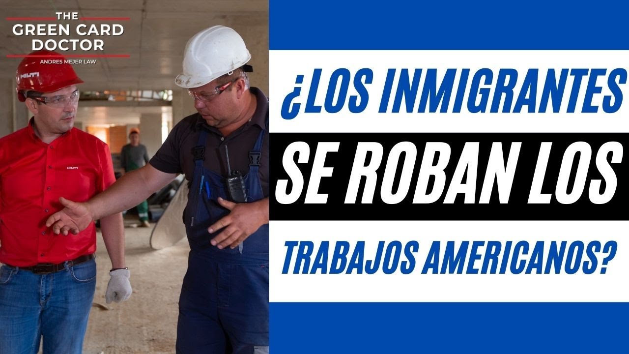 ¿Los Inmigrantes se Roban los Trabajos Americanos?