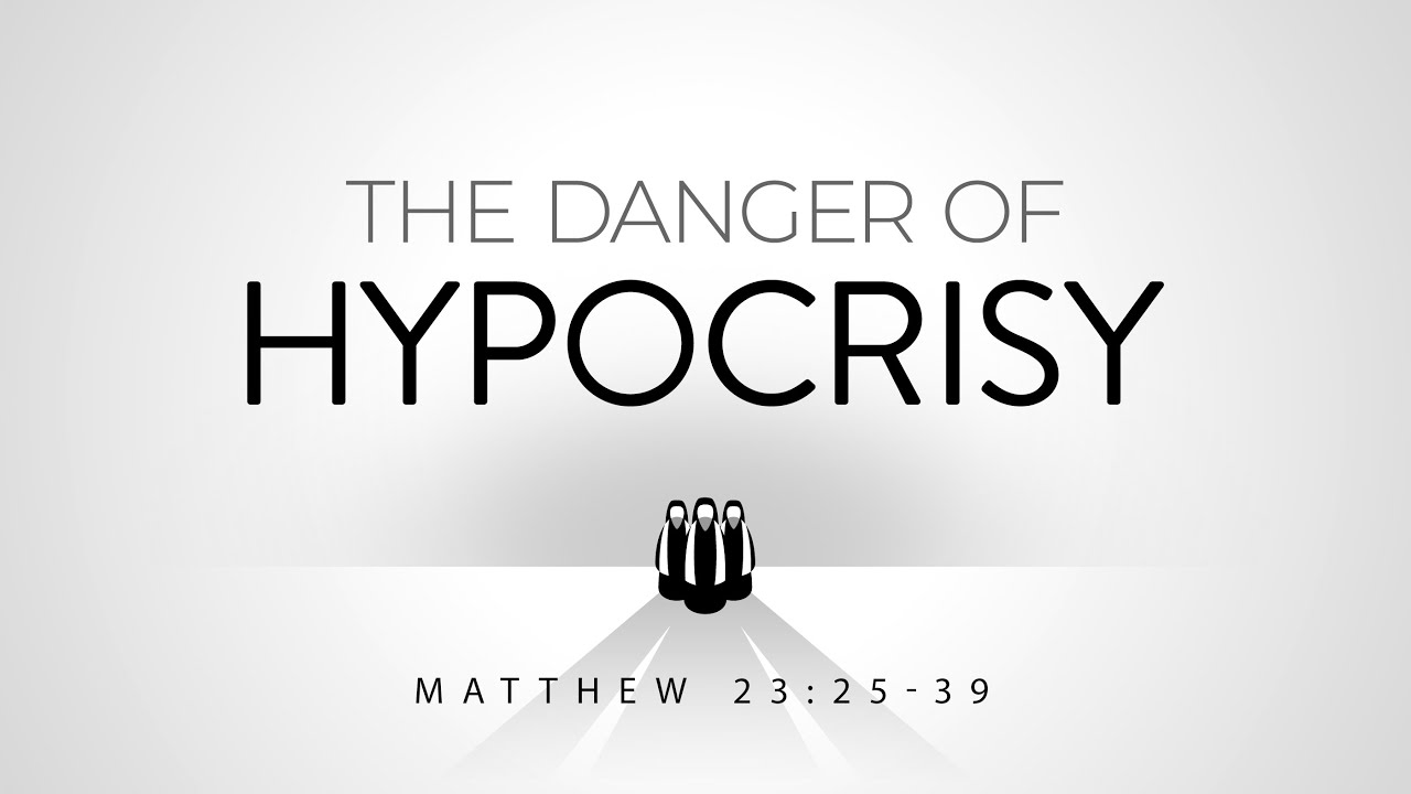 The Danger of Hypocrisy (Matthew 23:25-39)
