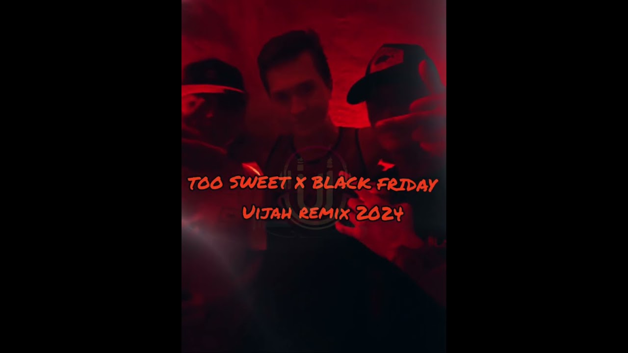 TOO SWEET X BLACK FRIDAY - UIJAH REMIX 2024