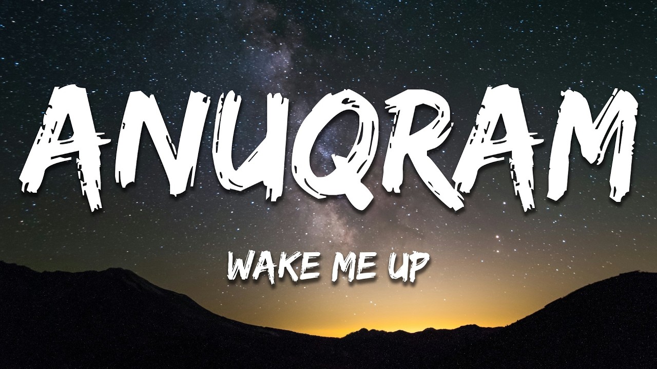 ANUQRAM & Second Sine - Wake Me Up (Lyrics)