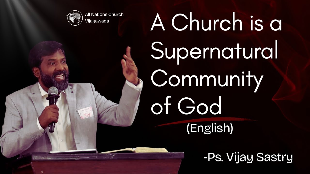 Church is the Supernatural Community of God | English Sermon | Ps. Vijay Sastry | All Nations Church