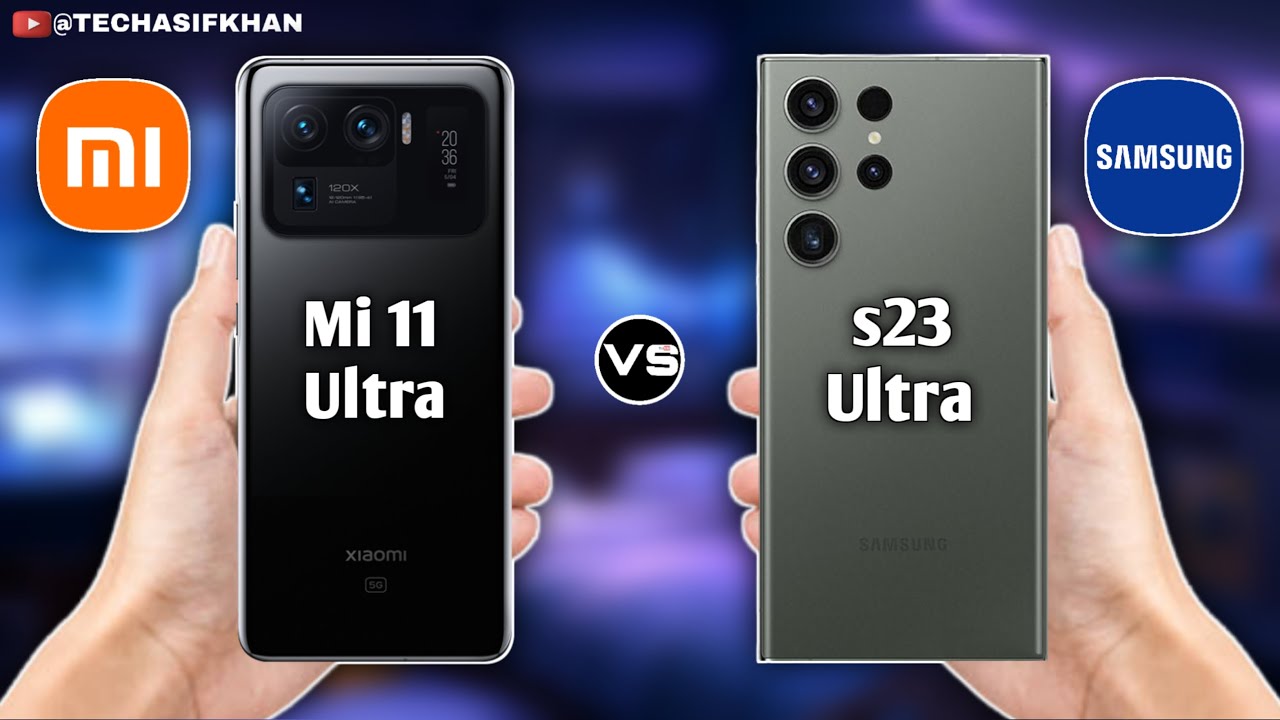 Samsung Galaxy S23 Ultra Vs Xiaomi Mi 11 Ultra | Galaxy S23 Ultra Vs Mi 11 Ultra | Which Difference