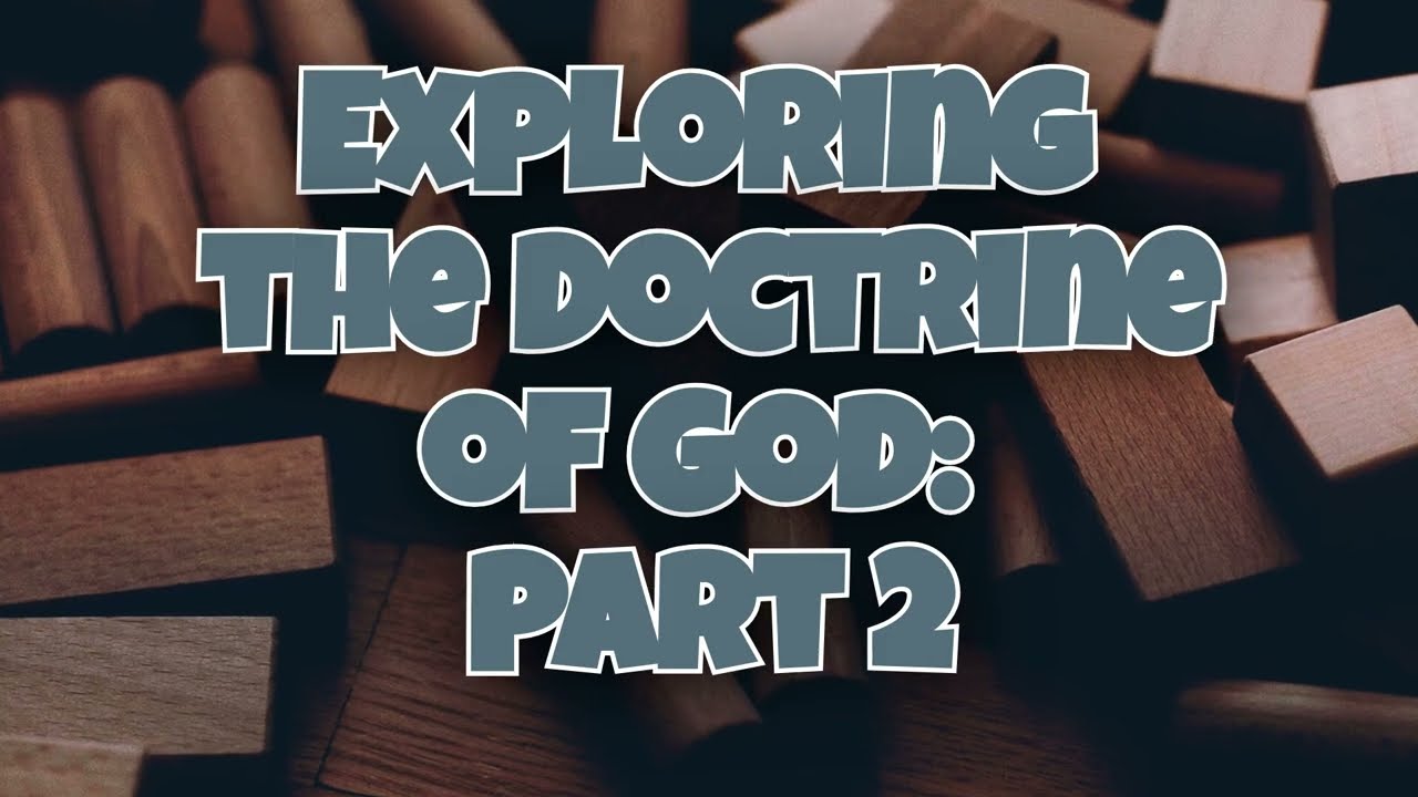 Exploring the Doctrine of God Part 2 #sermon #godsword #christiandoctrine
