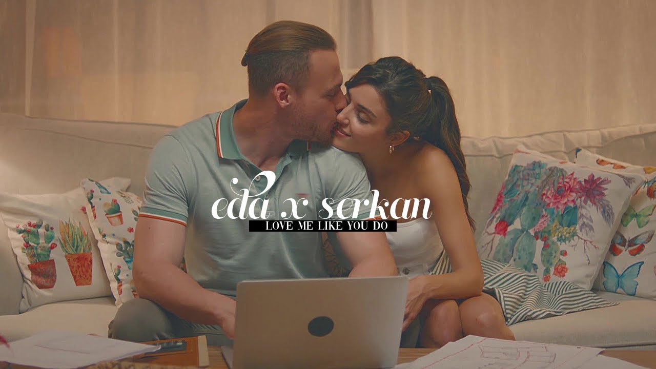 ❖ [ love me like you do ] // eda & serkan