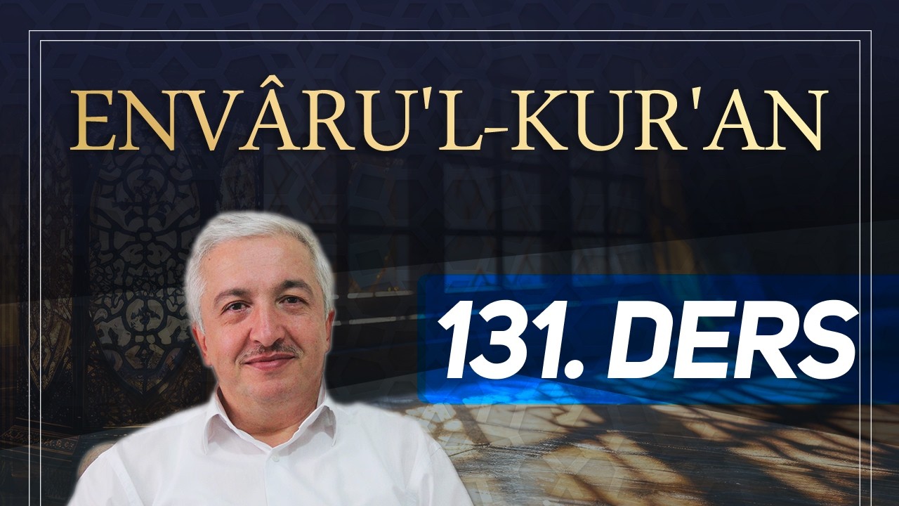 Env&acirc;ru'l-Kur'&acirc;n 131. Ders - Rahman Suresi 46-78.Ayetler