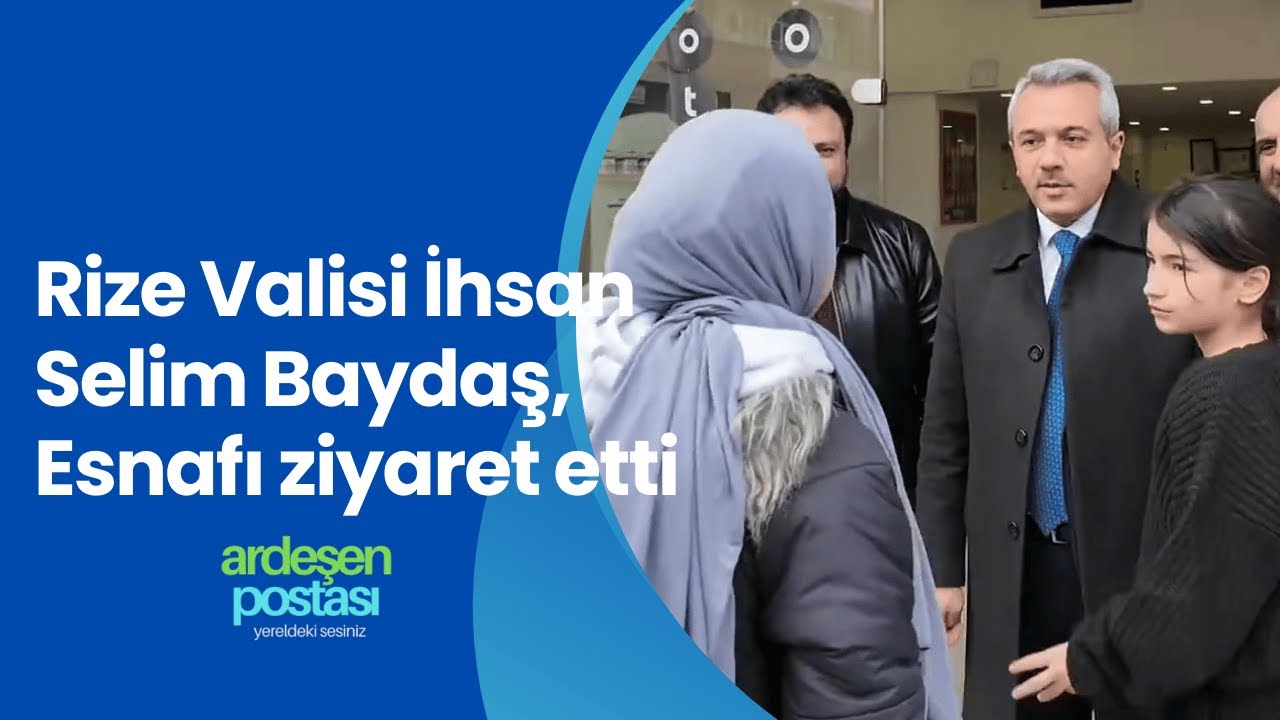 Rize Valisi İhsan Selim Baydaş, Esnafı ziyaret etti | Ardeşen Postası #ardesenpostası