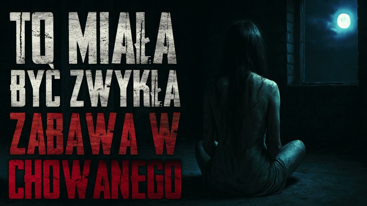To miała być zwykła zabawa w chowanego - CreepyPasta [PL]
