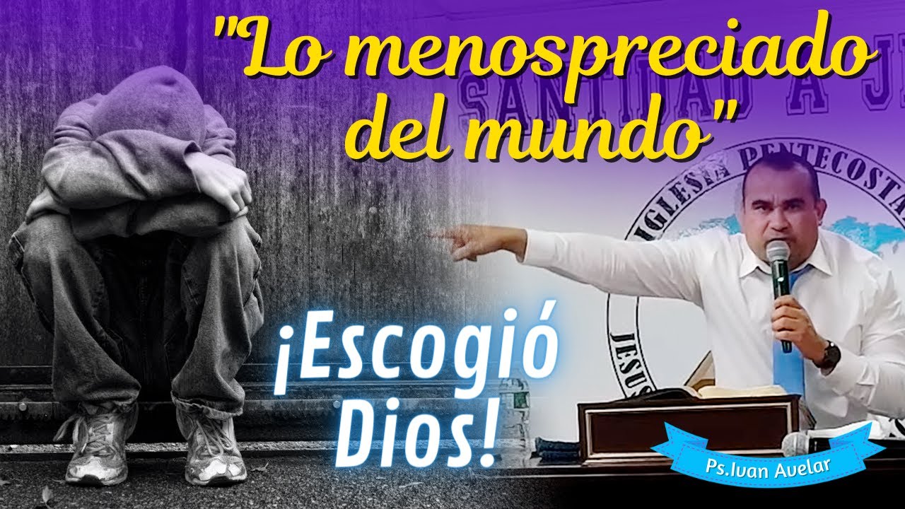 LO VIL DEL MUNDO ESCOGIÓ DIOS ( SÉ FIEL AL SEÑOR) - Pastor Iván Avelar