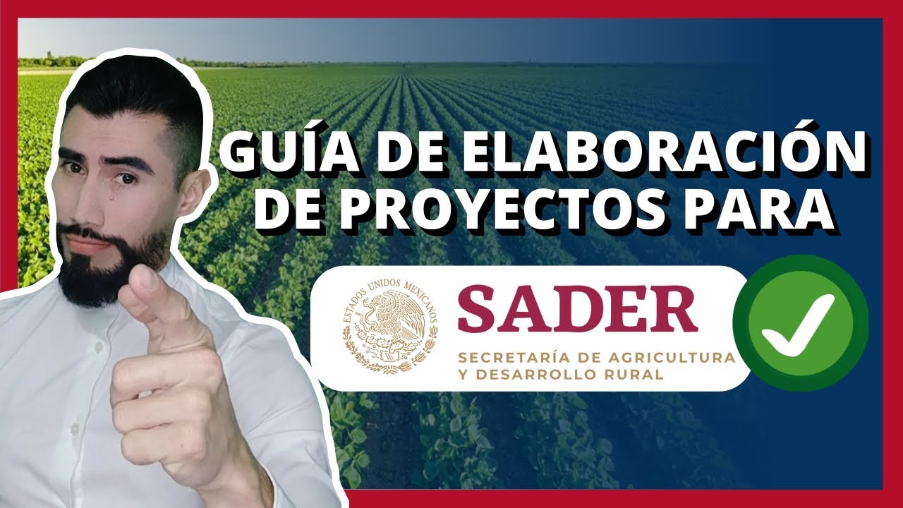 Guía de elaboración de proyectos para SADER | Apoyos de Gobierno
