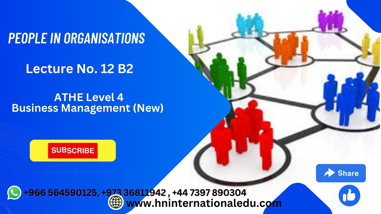 People in Organisations Lecture No. 12 B2 ATHE Level 4 Business Management