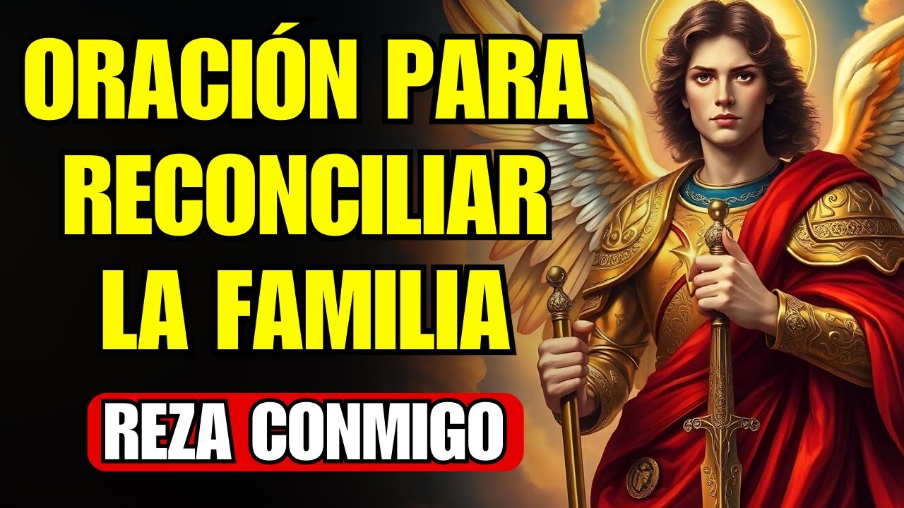 ORACIÓN DE SAN MIGUEL ARCÁNGEL PARA RECONCILIAR A LA FAMILIA ¡REZA CONMIGO!