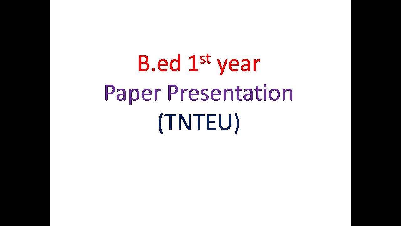 B.ed 1st year Paper presentation (Tnteu)