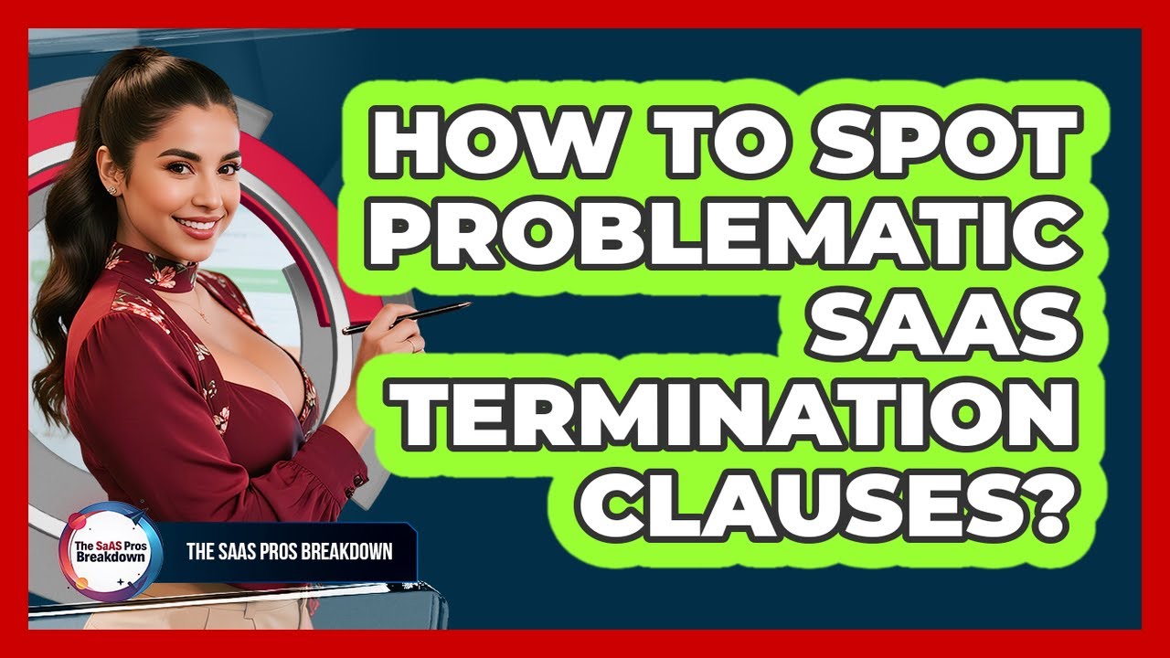 How To Spot Problematic SaaS Termination Clauses?