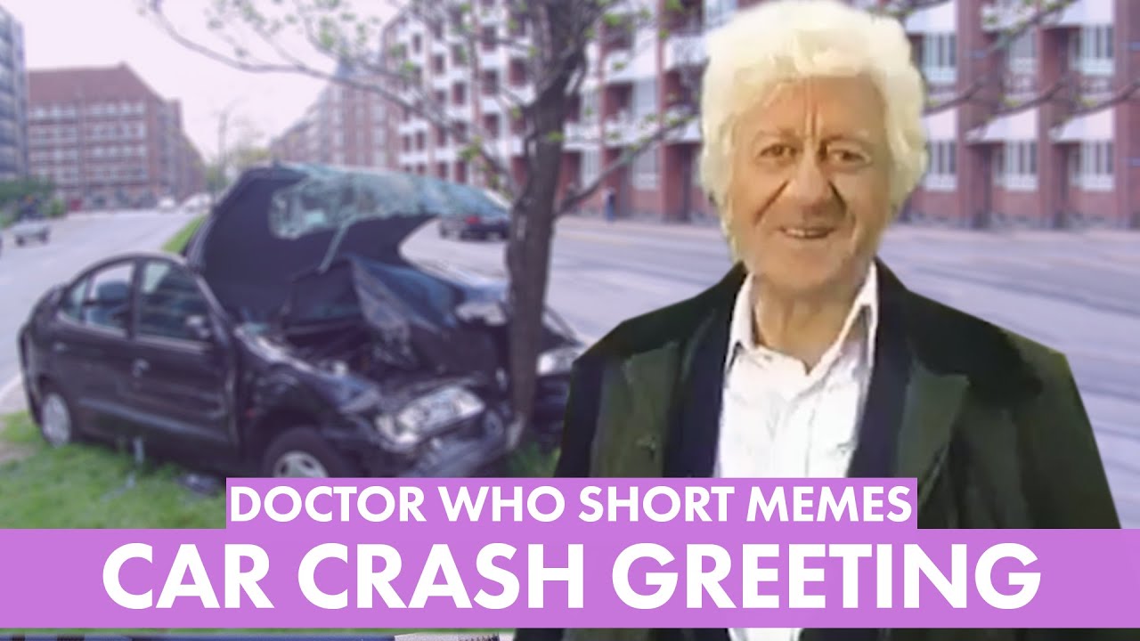 Dr Who Short Memes: witness a car crash, then see a friend