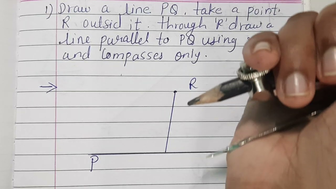 Draw a line PQ. Take a point R outside it. Through 'R' draw a line parallel to PQ using ruler and co