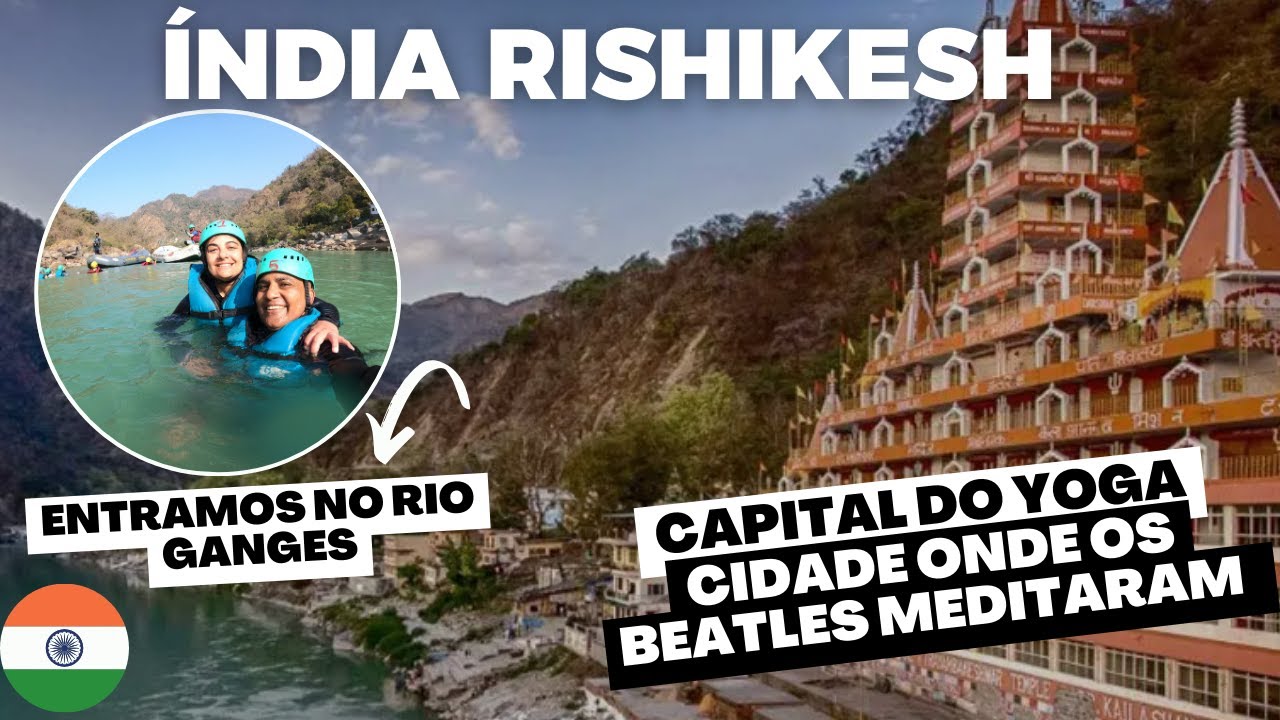 🇮🇳 Rishikesh - India - Capital do Yoga - Cidade onde os Beatles meditaram