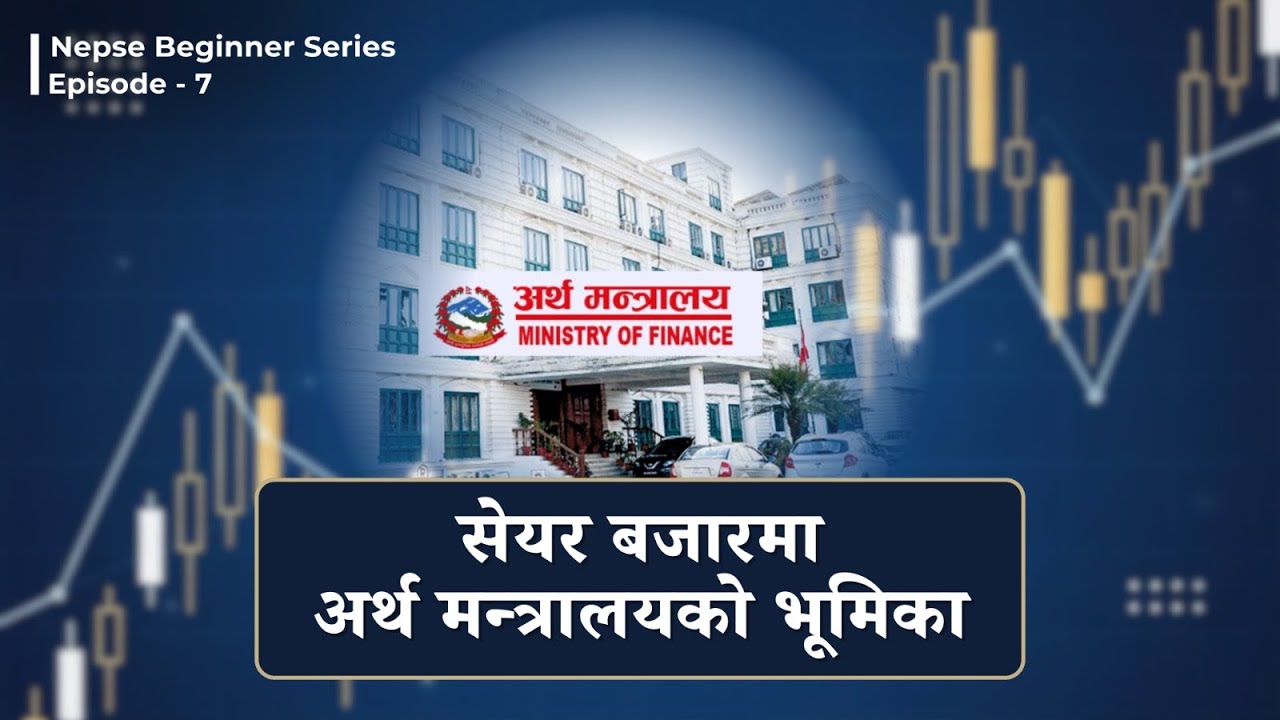 What is the Ministry of Finance? | Its impact on Nepal&rsquo;s Stock Market | NEPSE Beginner Series Ep.7