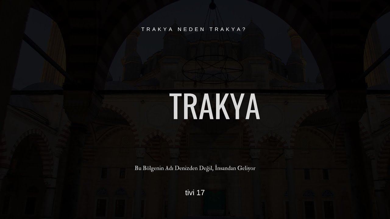 Trakya Neden Trakya? | Bu B&ouml;lgenin Adı Denizden Değil, İnsandan Geliyor