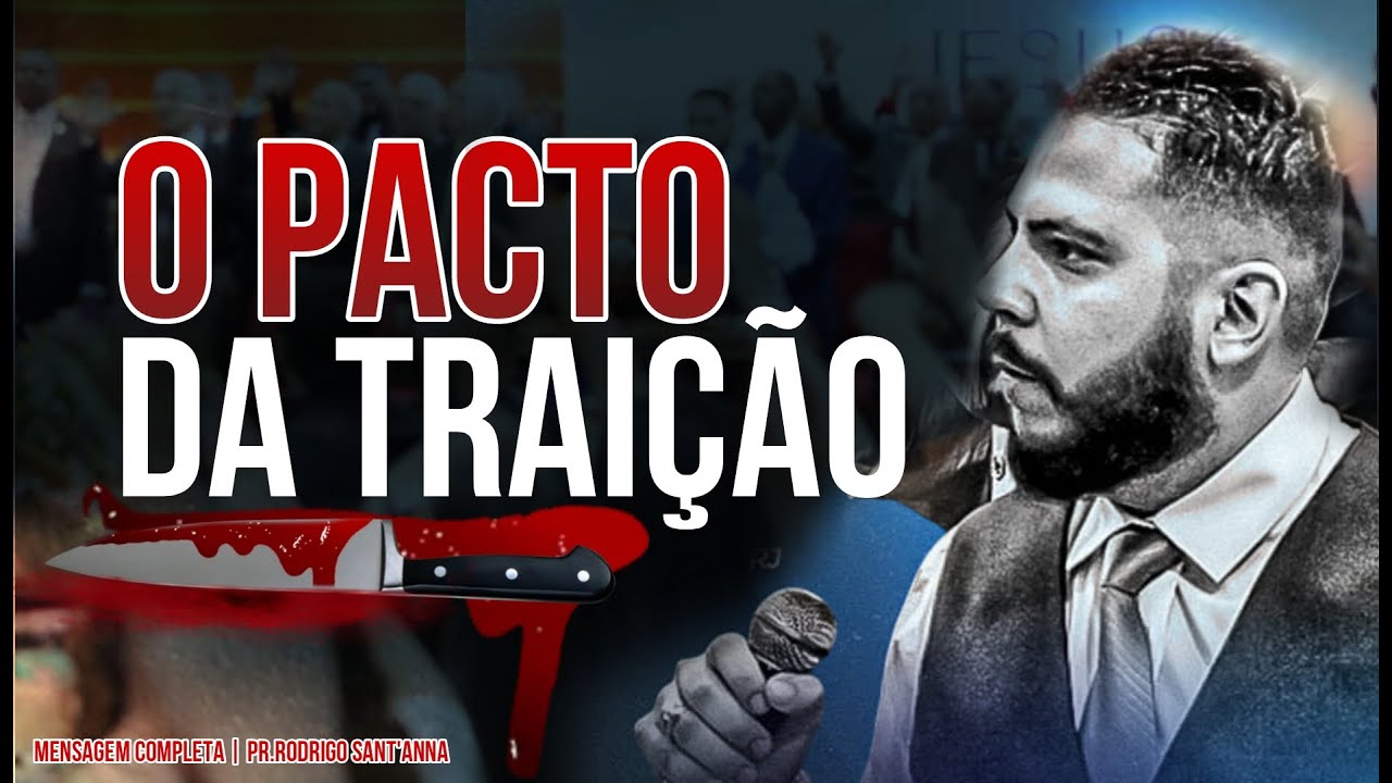 O PACTO DA TRAI&Ccedil;&Atilde;O  | MENSAGEM  COMPLETO | PR.RODRIGO SANT&rsquo;ANNA