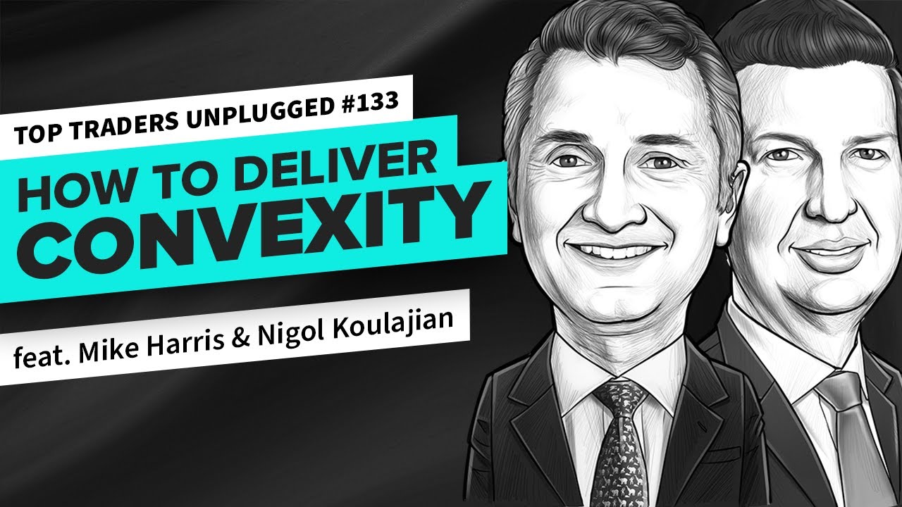 How to Deliver Convexity | ft. Nigol Koulajian & Mike Harris | Top Traders Unplugged 133