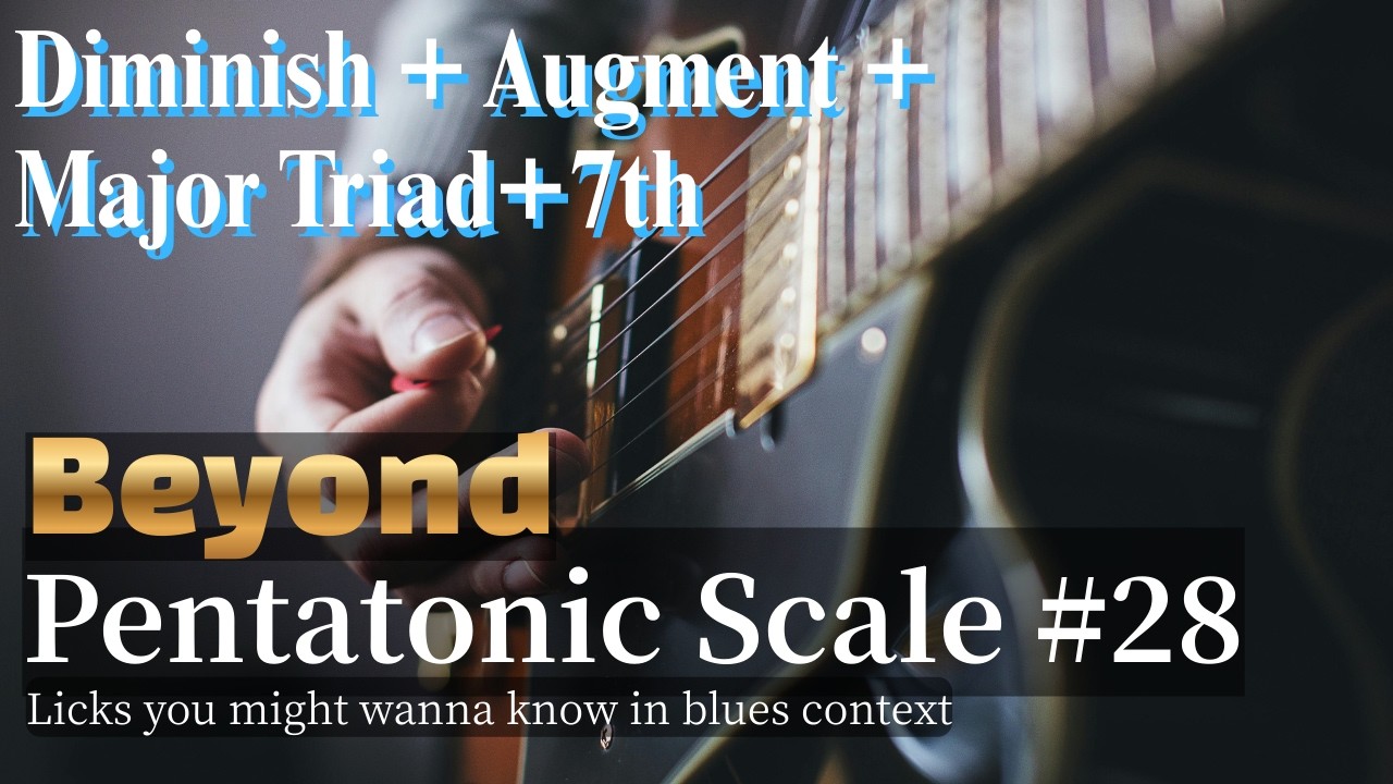 Beyond Pentatonic Scale #28 - Diminish + Augment + Major Triad+7th