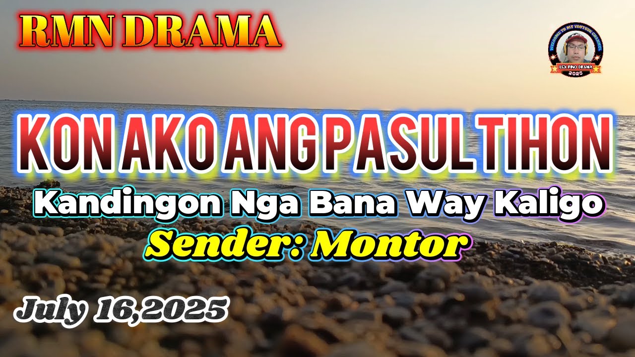 KON AKO ANG PASULTIHON * SENDER : MONTOR * JULY 16,2025