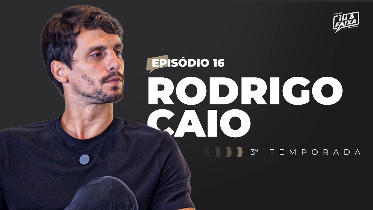 RODRIGO CAIO - 3ª temporada Podcast 10 & Faixa #16