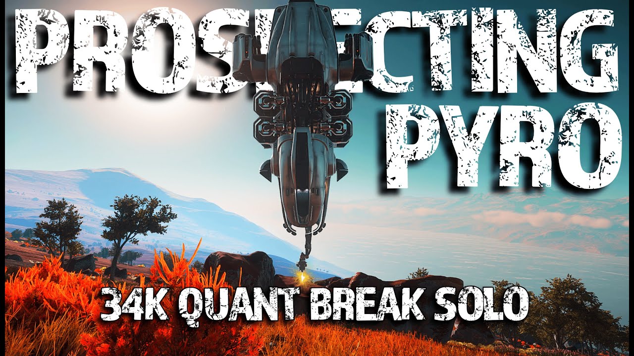 Prospecting Pyro - Massive 34k Quant Solo Break - Star Citizen