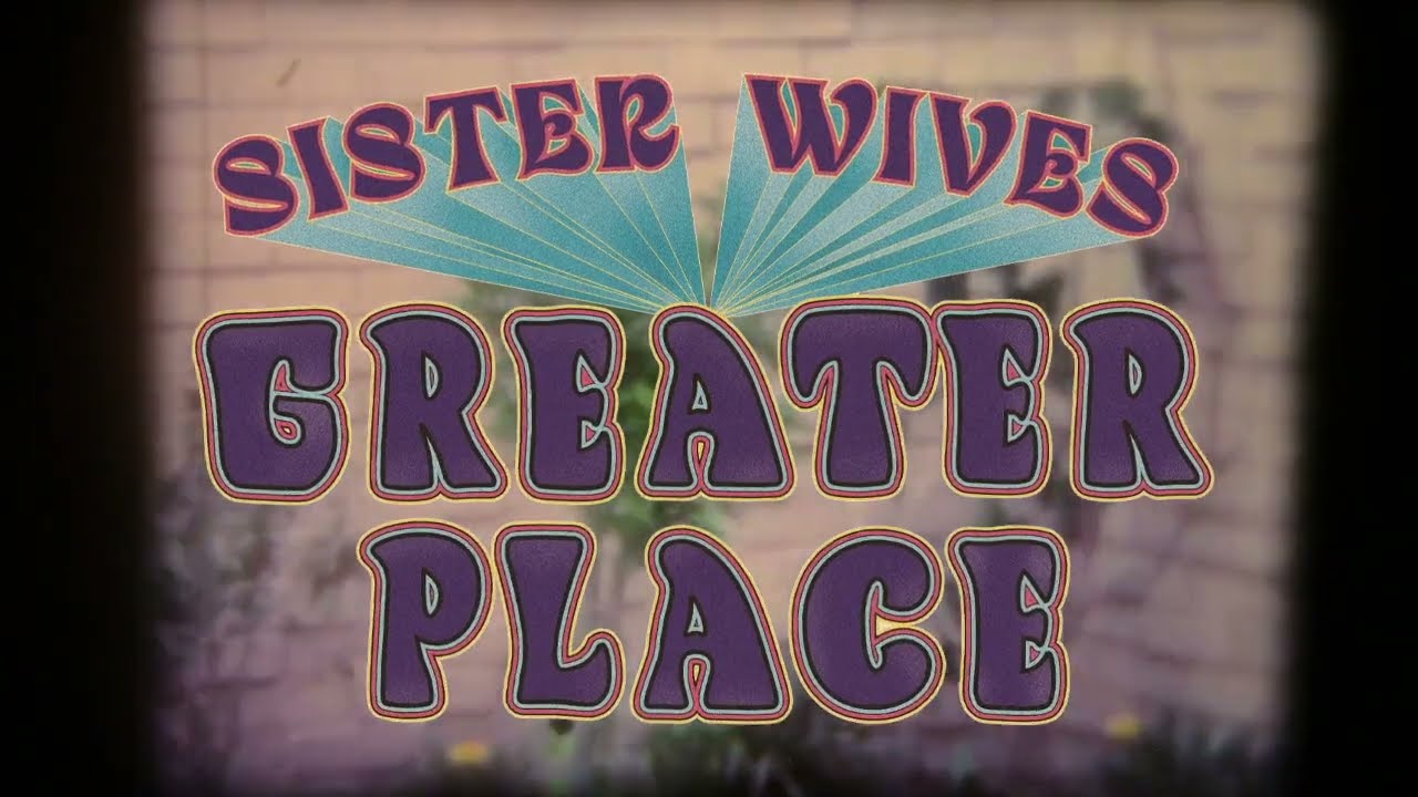 Sister Wives - Greater Place