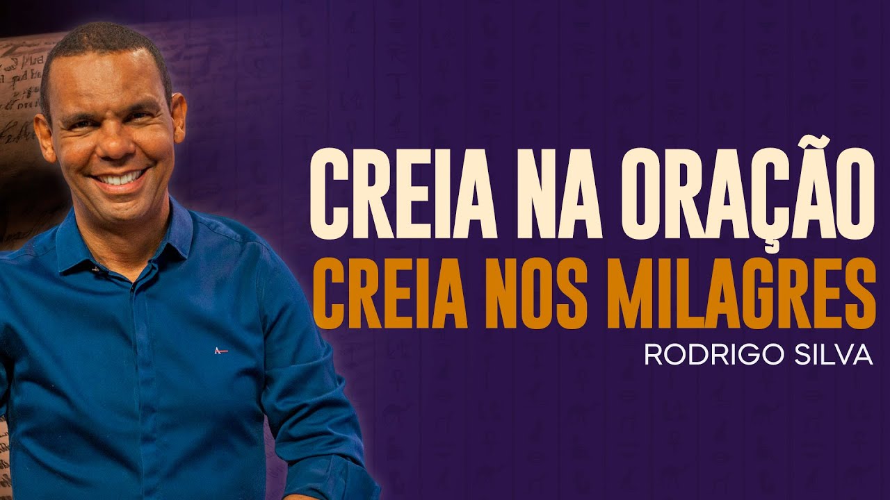 Rodrigo Silva | CREIA NA ORAÇÃO E NOS MILAGRES