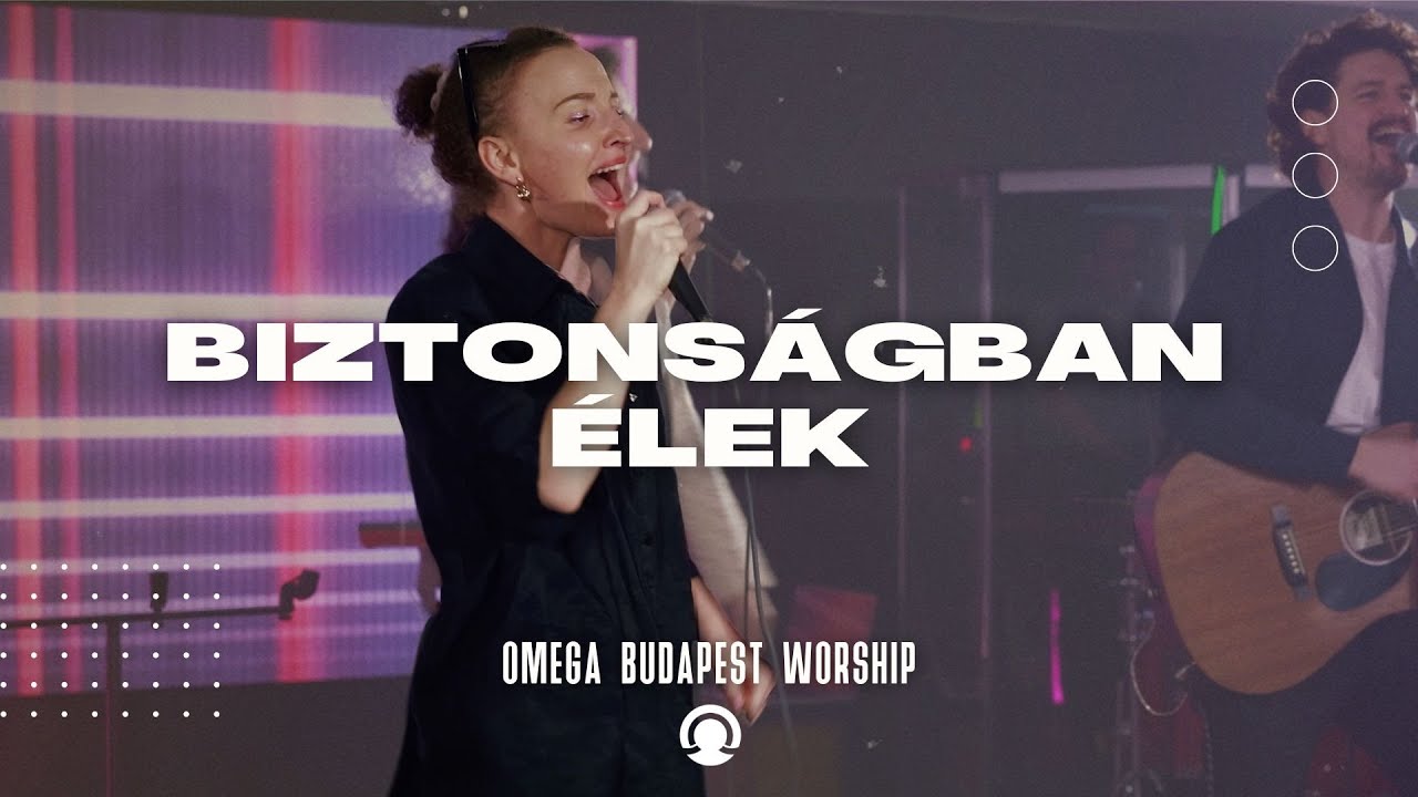 Biztonságban Élek | Omega Budapest Worship