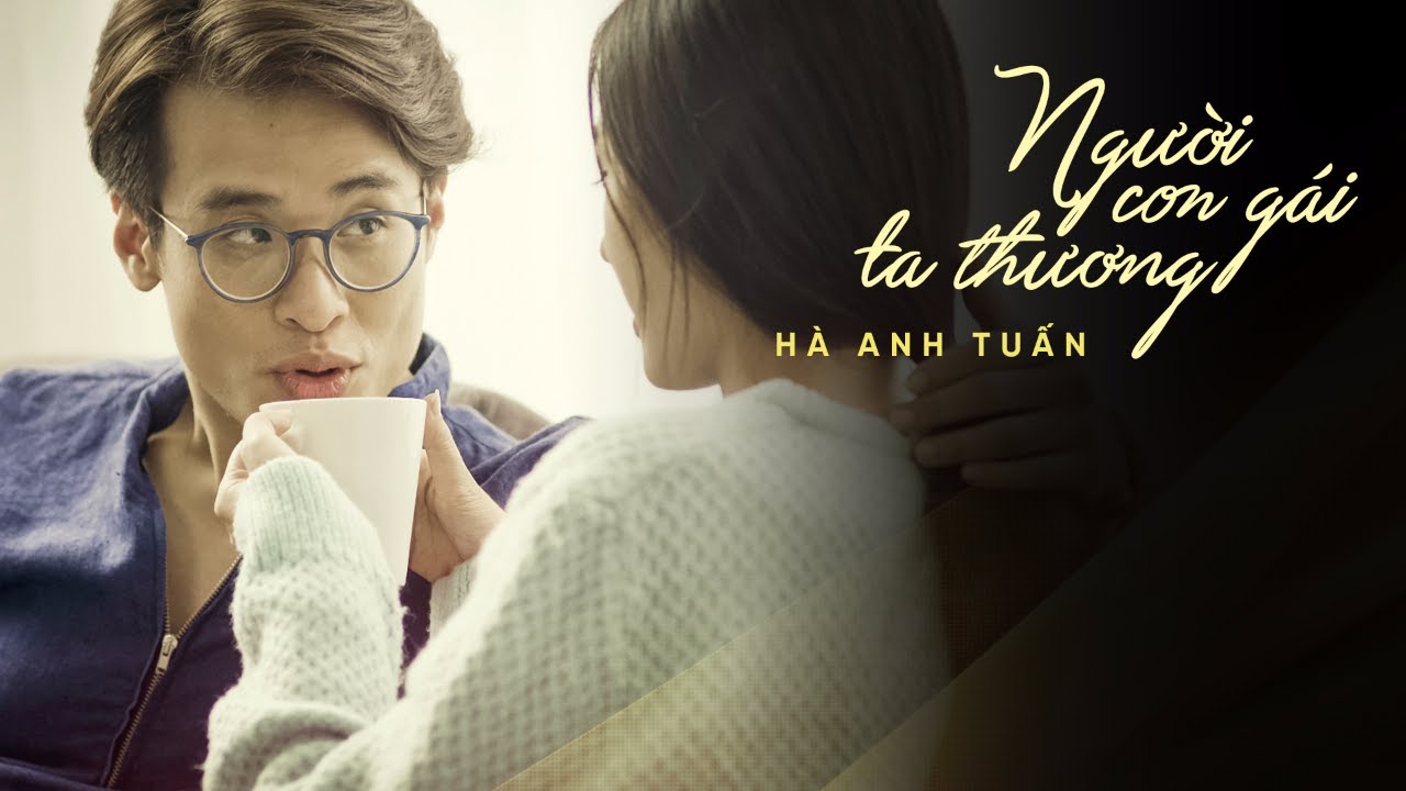 [OFFICIAL MV] Người Con Gái Ta Thương - Hà Anh Tuấn