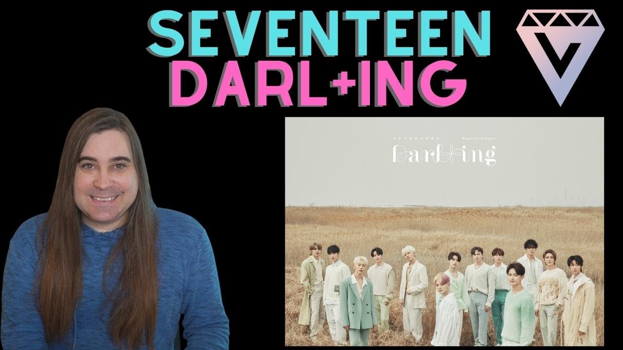 Reacting to SEVENTEEN (세븐틴) 'Darl+ing' Official MV
