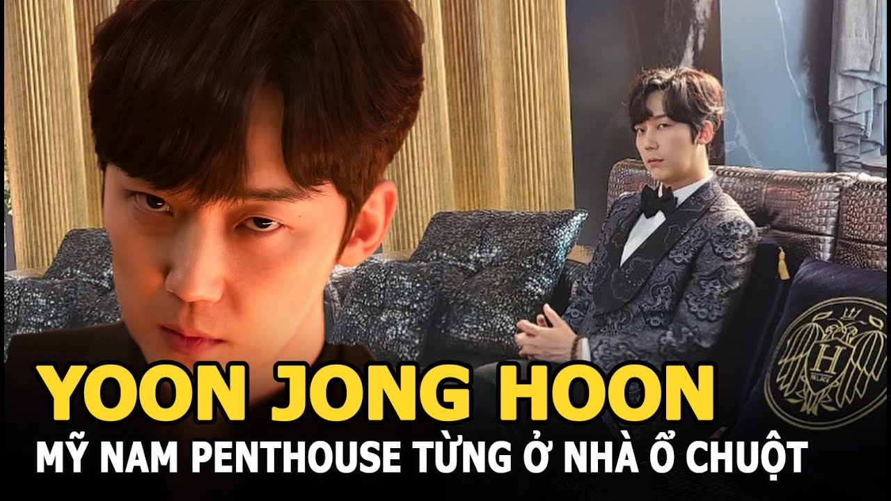 Yoon Jong Hoon - Mỹ nam Penthouse từng ở nhà ổ chuột, đổi đời nhờ “vé vớt”