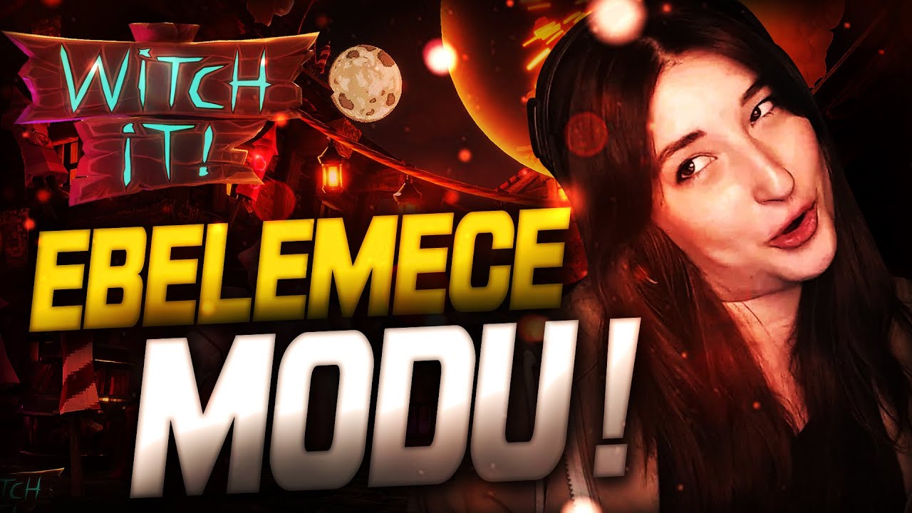 EBELEMECE MODU | WITCH IT