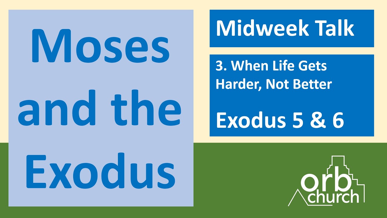 Exodus 5-6 When Life Gets Harder, Not Better