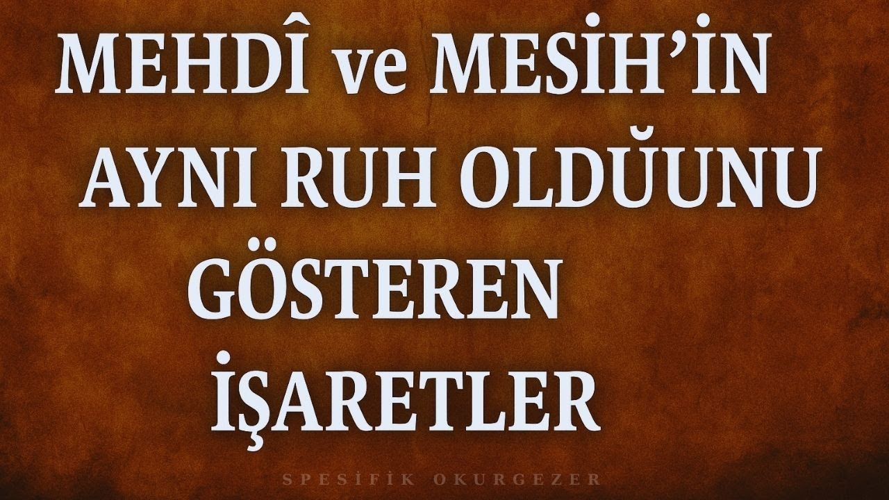 Mehdi ve Mesih'in Aynı Ruh Olduğunu Gösteren İşaretler