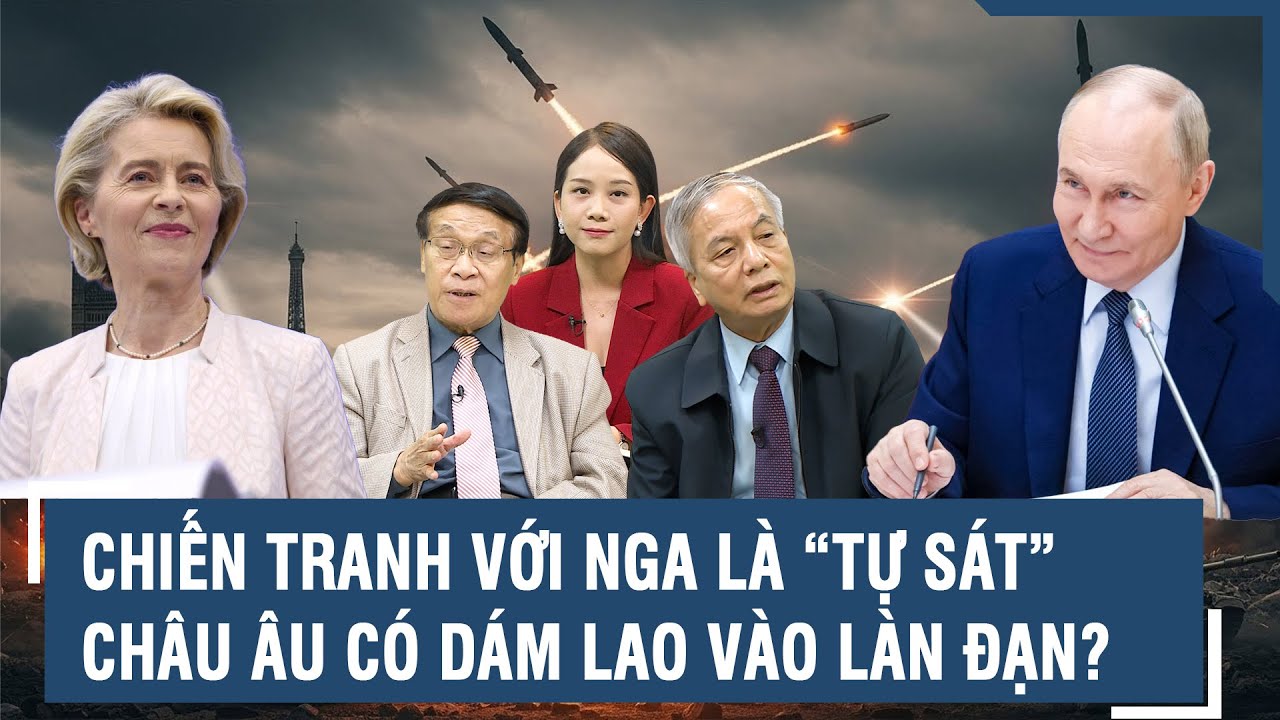 Chuyên gia: Chiến tranh với Nga là “tự sát”, Châu Âu có dám “mạo hiểm” lao vào làn đạn? | BLQT