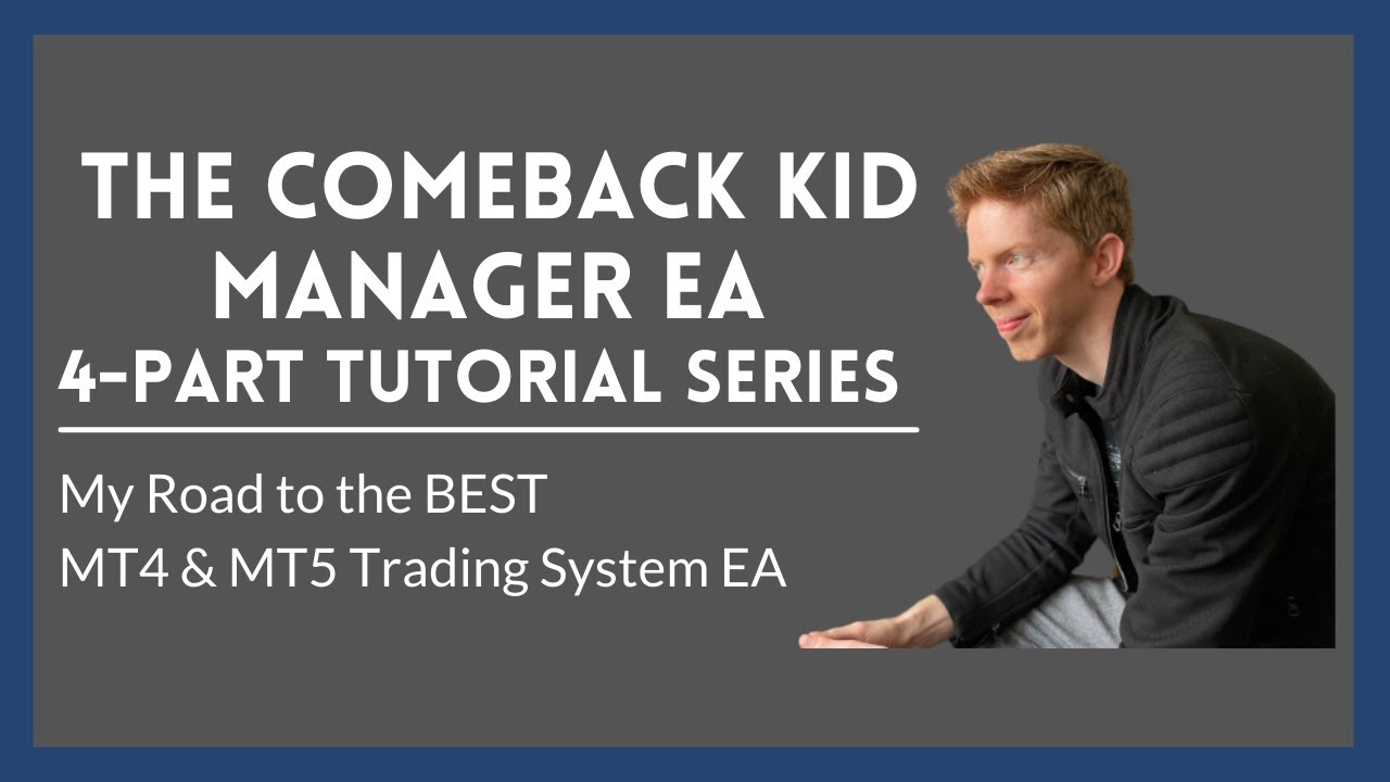 THE COMEBACK KID MANAGER EA 4-PART TUTORIAL SERIES: My Road to the Best MT4 & MT5 Trading System EA