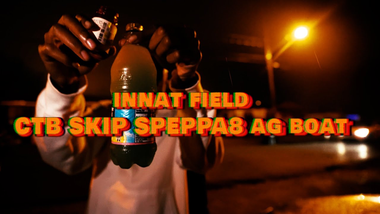CTBSKIP- Innat Field ft. Steppa8 AG BOAT