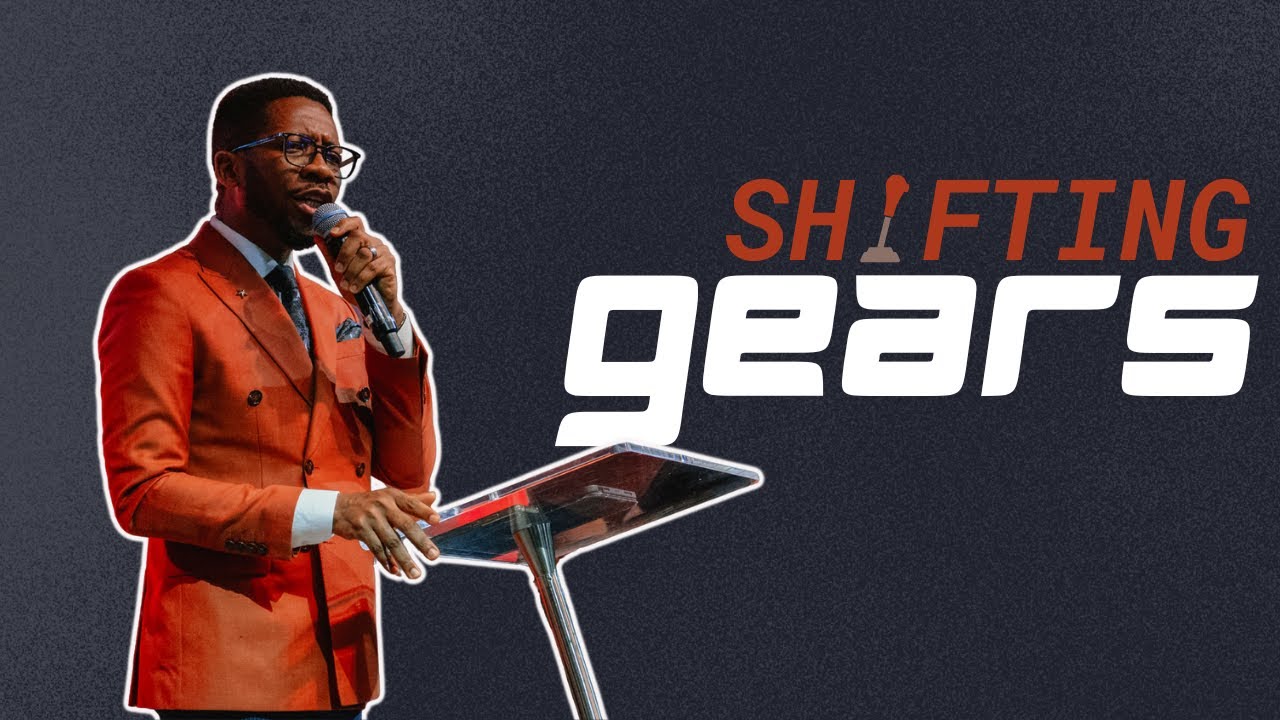 Shifting Gears | Bro  Hope Uwa