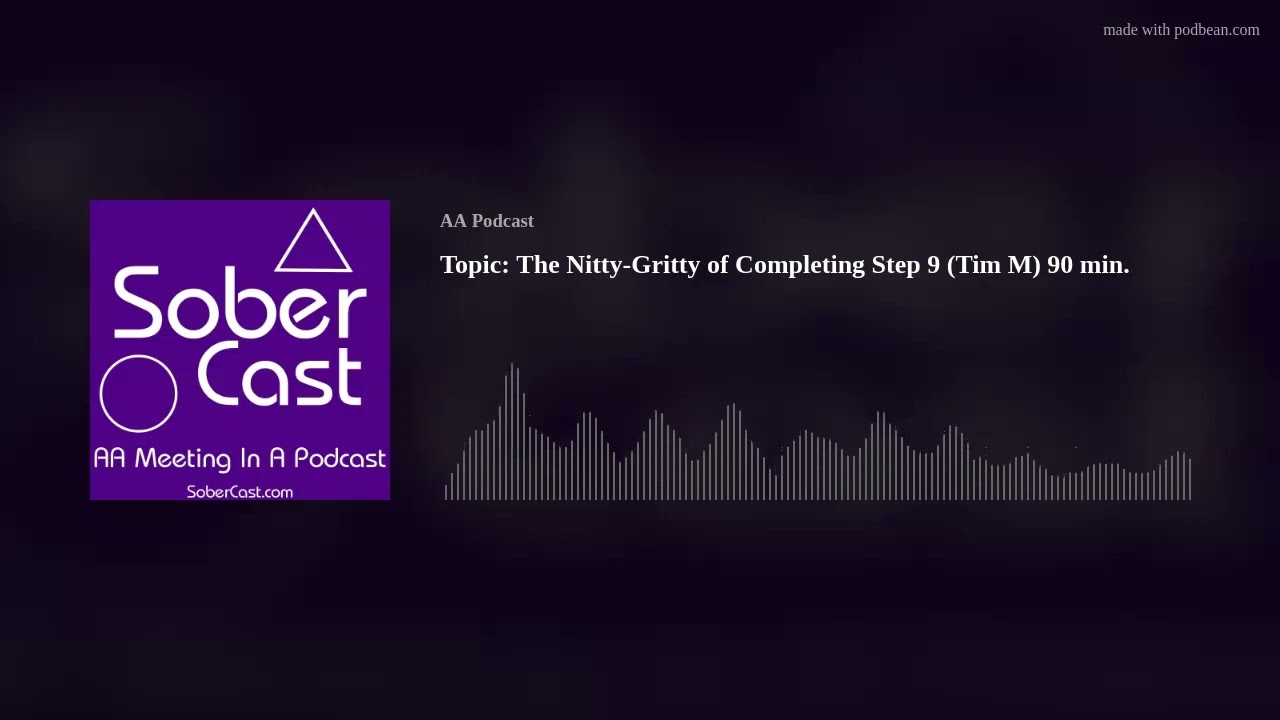 Topic: The Nitty-Gritty of Completing Step 9 (Tim M) 90 min.
