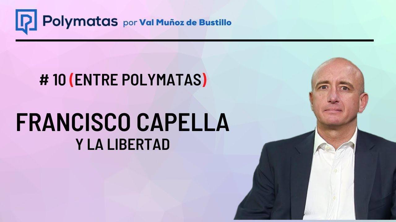#10 (Entre polymatas) Francisco Capella y la libertad